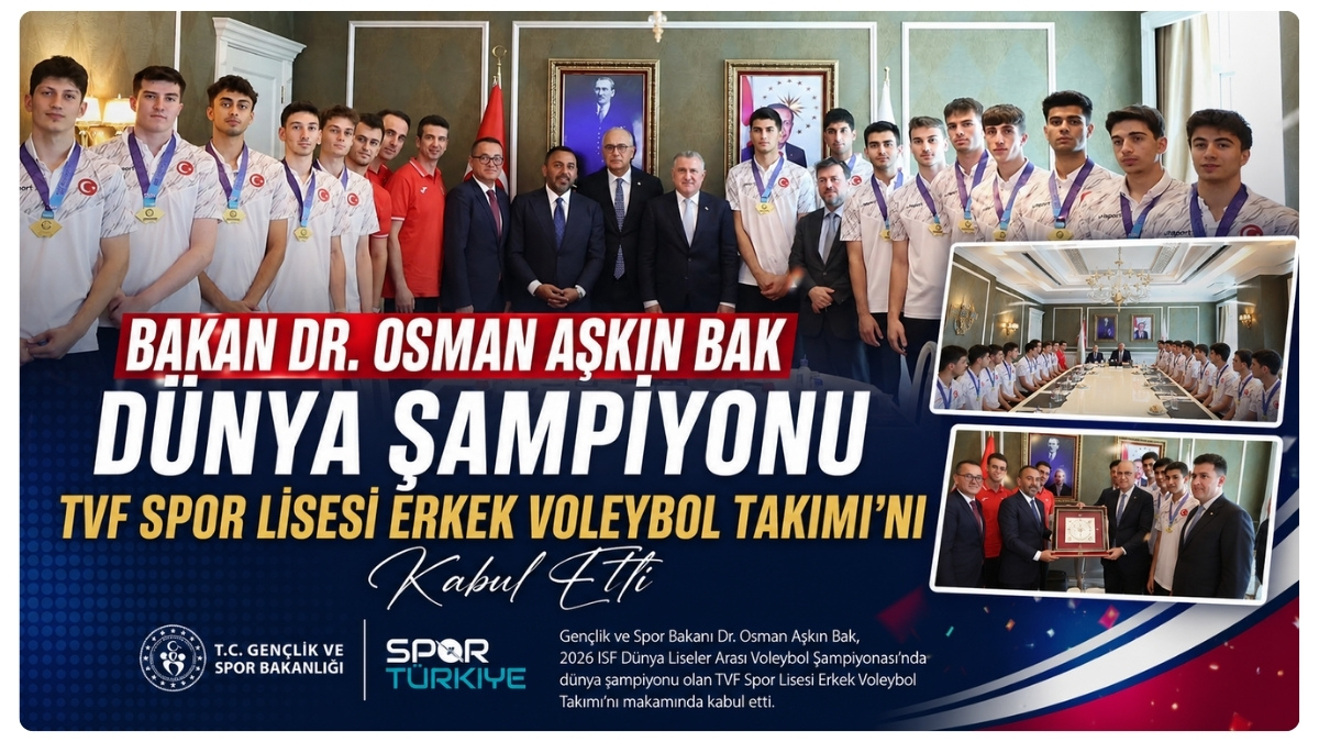 Bakan Dr. Osman Aşkın Bak, Dünya Şampiyonu TVF Spor Lisesi Erkek Voleybol Takımı'nı Kabul Etti
