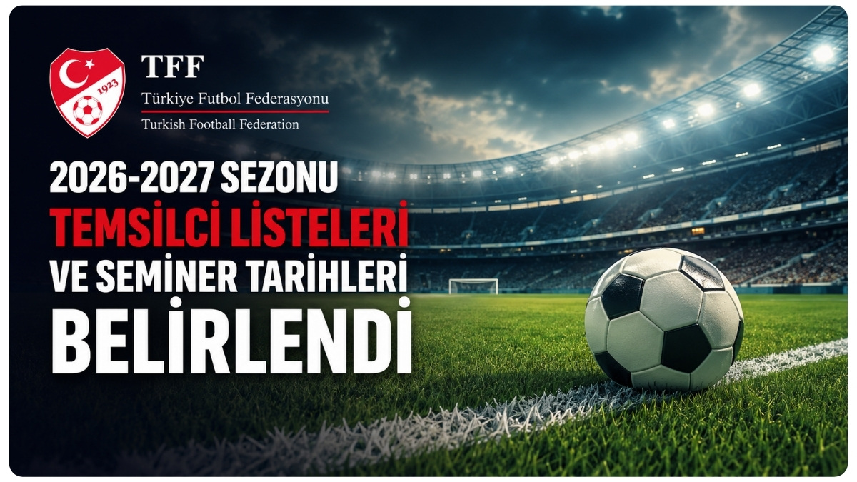 2026-2027 Sezonu Futbol Temsilci Listeleri Ve Seminer Takvimi Açıklandı