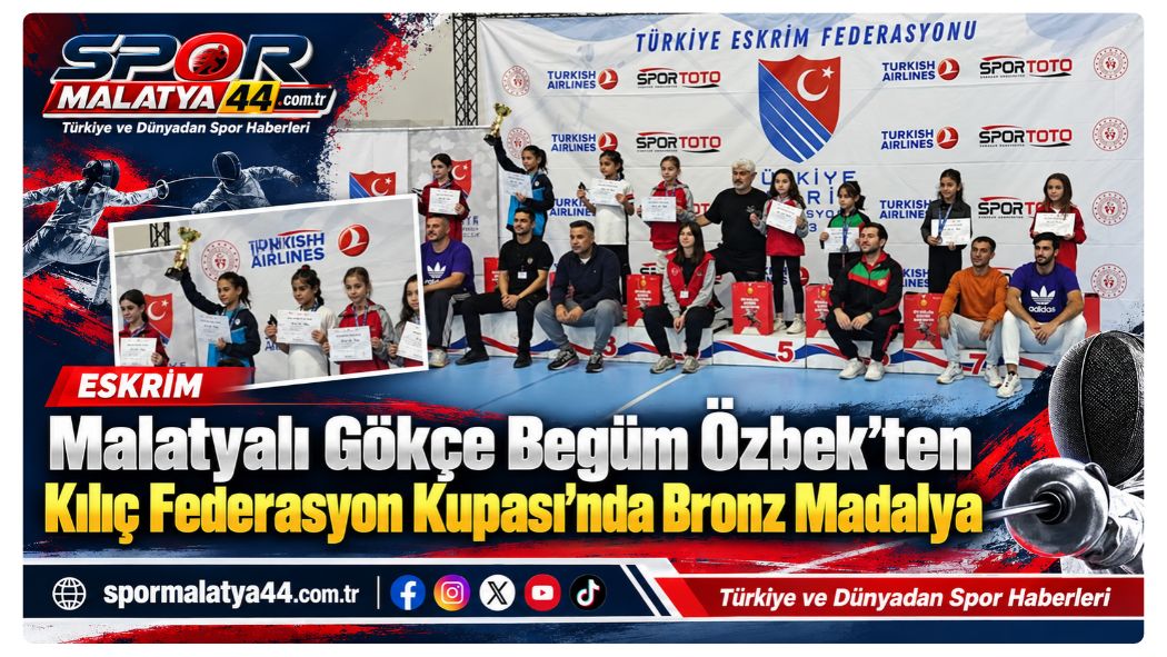 Malatyalı Gökçe Begüm Özbek’ten Kılıç Federasyon Kupası’nda Bronz Madalya