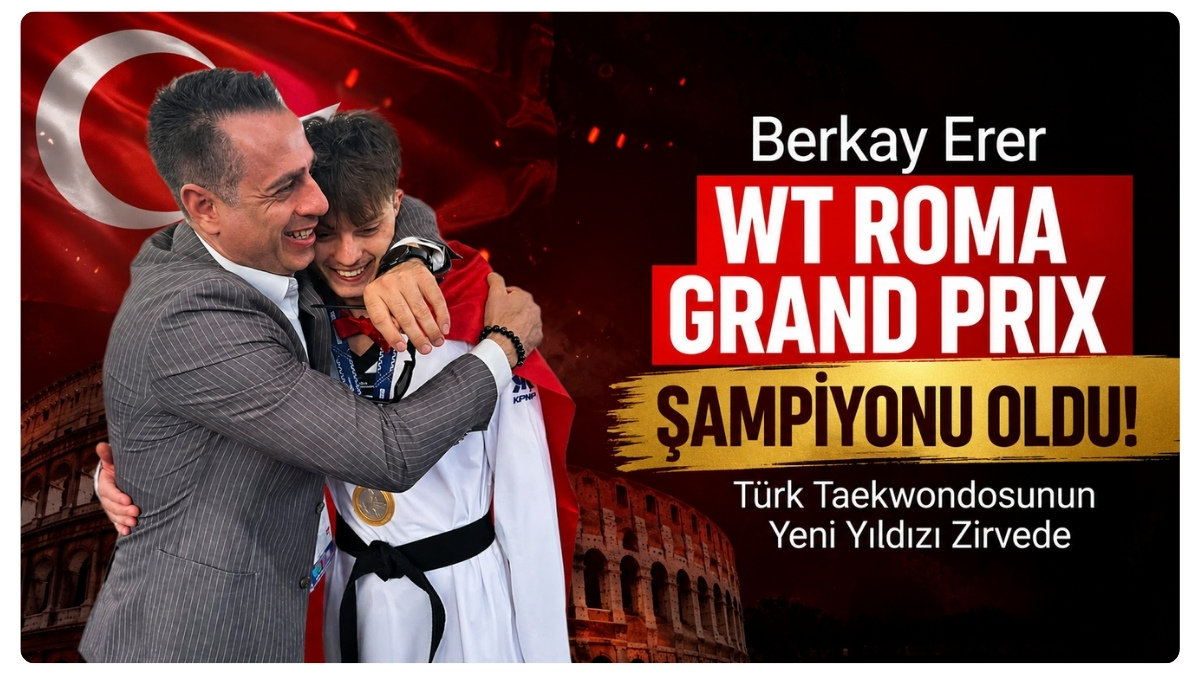 Berkay Erer WT Roma Grand Prix Şampiyonu Oldu: Türk Taekwondosunun Yeni Yıldızı Zirvede